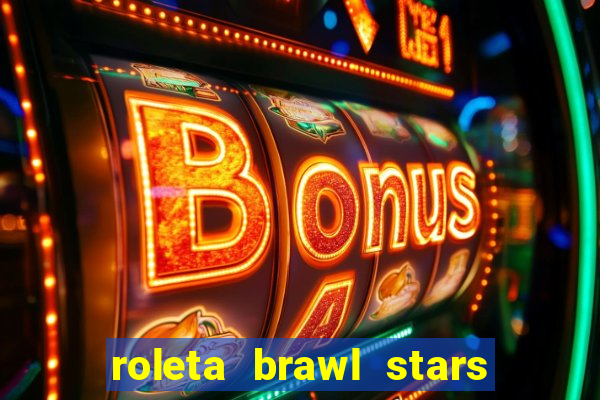 roleta brawl stars 2024 80 brawlers